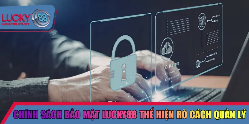 Chính sách bảo mật Lucky88 thể hiện rõ cách quản lý 