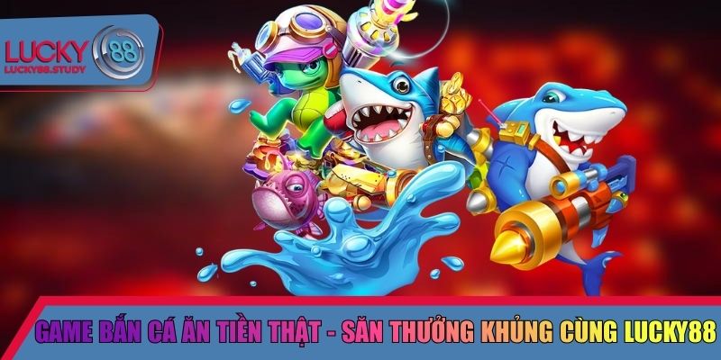 Game bắn cá ăn tiền thật