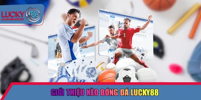 Giới thiệu kèo bóng đá Lucky88