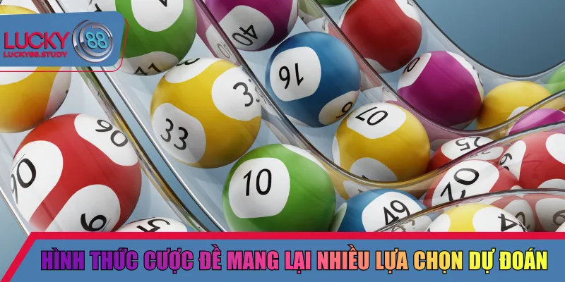 Hình thức cược đề mang lại nhiều lựa chọn dự đoán