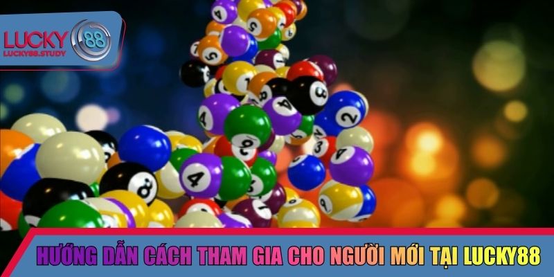 Hướng dẫn cách tham gia cho người mới tại Lucky88