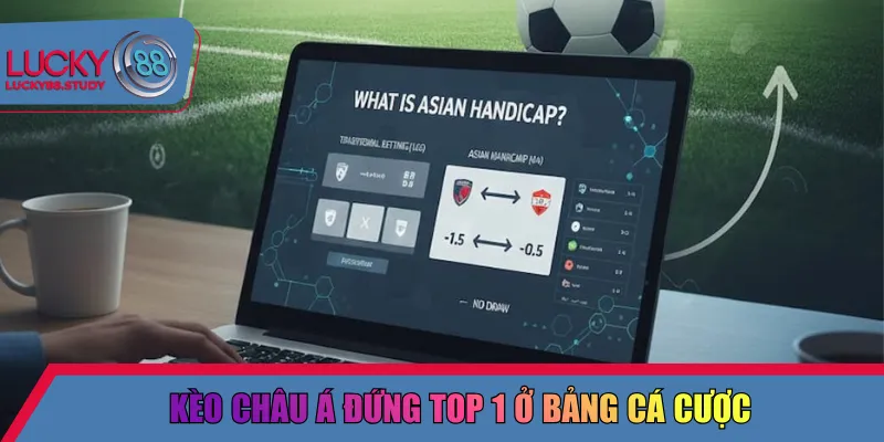 Kèo châu á đứng top 1 ở bảng cá cược