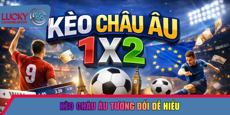 Kèo châu Âu tương đối dễ hiểu