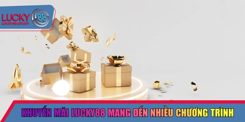 Khuyến mãi Lucky88 mang đến nhiều chương trình