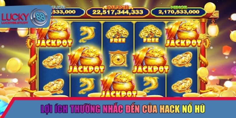 Lợi ích thường nhắc đến của hack nổ hũ