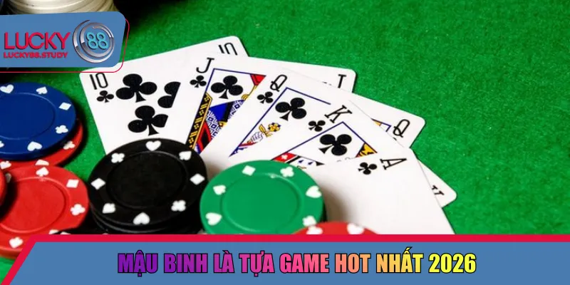 Mậu binh là tựa game hot nhất 2026