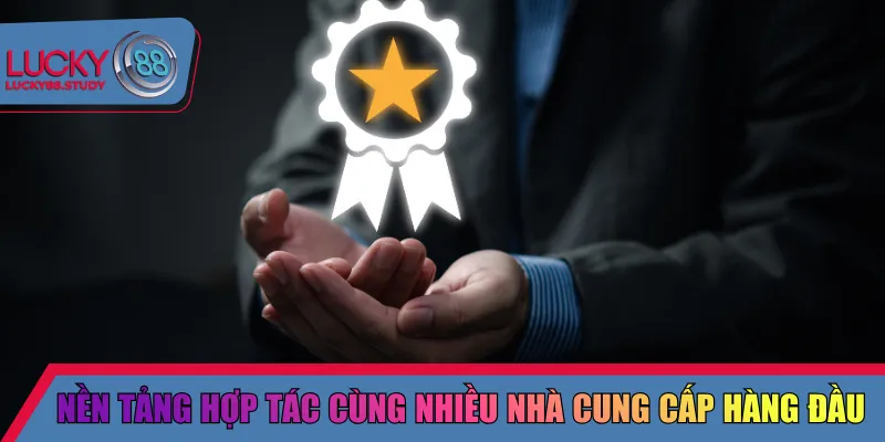 Nền tảng hợp tác cùng nhiều nhà cung cấp hàng đầu