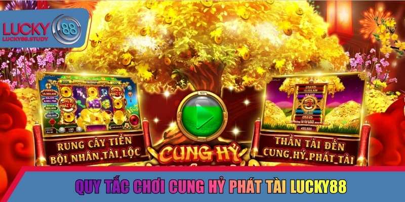 Quy tắc chơi cung hỷ phát tài Lucky88