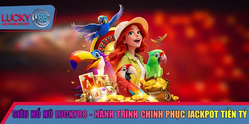Siêu nổ hũ Lucky88