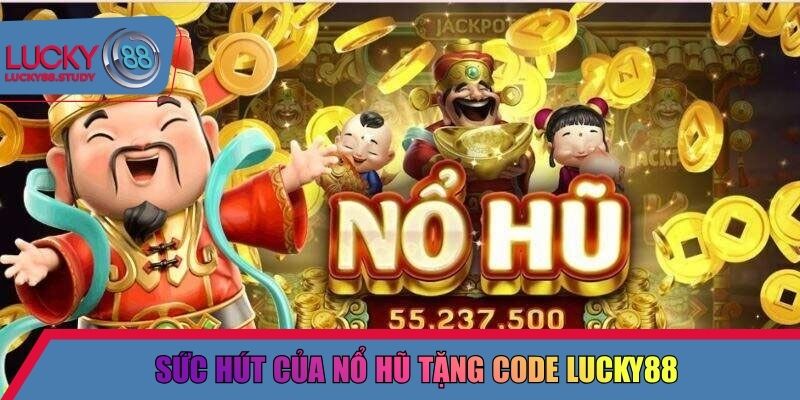 Sức hút của nổ hũ tặng code Lucky88