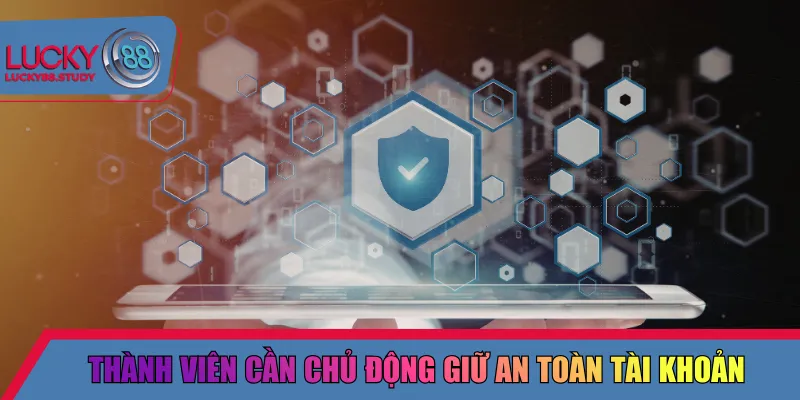Thành viên cần chủ động giữ an toàn tài khoản