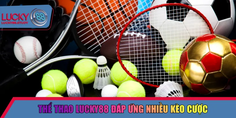 Thể thao Lucky88 đáp ứng nhiều kèo cược