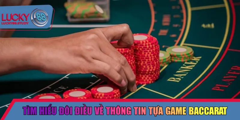 Tìm hiểu nhiều điều về thông tin tựa game baccarat